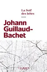 Book cover of La Soif des bêtes by Johann Guillaud-Bachet