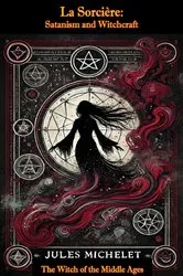 Book cover of La Sorcière: Satanism and Witchcraft - The Witch of the Middle Ages by Jules Michelet