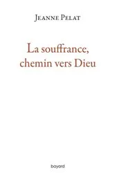Book cover of La souffrance, chemin vers Dieu by Jeanne Pelat