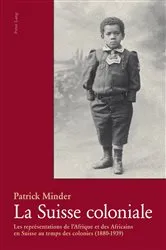 Book cover of La Suisse coloniale by Patrick Minder