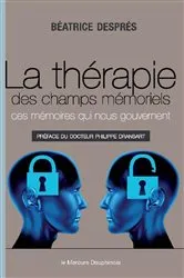 Book cover of La thérapie des champs mémoriels - Ces mémoires qui nous gouvernent by Béatrice Després