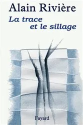 Book cover of La Trace et le sillage by Alain Rivière