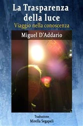 Book cover of La Trasparenza della luce - Viaggio nella conoscenza by Miguel D'Addario