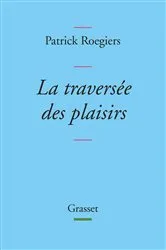 Book cover of La traversée des plaisirs by Patrick Roegiers