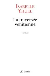 Book cover of La traversée vénitienne by Isabelle Yhuel