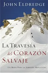 Book cover of La travesía del corazón salvaje by John Eldredge