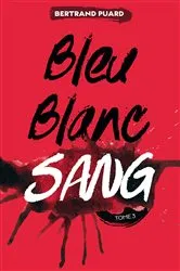 Book cover of La trilogie Bleu Blanc Sang - Tome 3 - Sang by Bertrand Puard