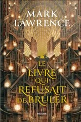 Book cover of La Trilogie de la Bibliothèque, T1 : Le livre qui refusait de brûler by Mark Lawrence