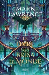 Book cover of La Trilogie de la Bibliothèque, T2 : Le livre qui brisa le monde by Mark Lawrence
