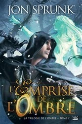 Book cover of La Trilogie de l'ombre, T2 : L'Emprise de l'Ombre by Jon Sprunk
