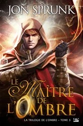 Book cover of La Trilogie de l'ombre, T3 : Le Maître de l'Ombre by Jon Sprunk