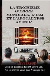 Book cover of La Troisième Guerre Mondiale, l'IEM et l'Apocalypse avenir by Levi Freud