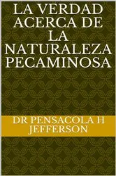 Book cover of La verdad acerca de la naturaleza pecaminosa by Dr Pensacola Helene Jefferson
