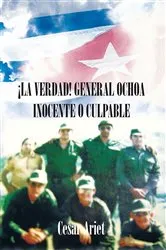 Book cover of ¡La Verdad! General Ochoa Inocente O Culpable by Cesar Ariet