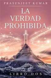 Book cover of La Verdad Prohibida: Libro Dos by Prasenjeet Kumar