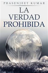 Book cover of La Verdad Prohibida: Libro uno by Prasenjeet Kumar