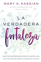 Book cover of La verdadera fortaleza by Mary A. Kassian