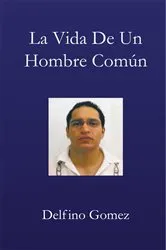 Book cover of La Vida De Un Hombre Común by Delfino Gomez