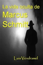 Book cover of La vida oculta de Marcus Schmitt by Luis Vendramel