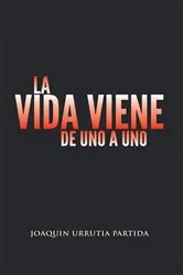 Book cover of La Vida Viene De Uno a Uno by Joaquin Urrutia Partida