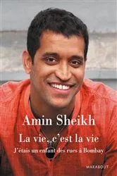 Book cover of La vie, c'est la vie - J'étais un enfant des rues à Bombay by Amin Sheikh