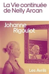 Book cover of La Vie continuée de Nelly Arcan by Johanne Rigoulot