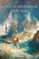 Book cover of La vie et les chefs-d'œuvre de J.M.W. Turner by Eric Shanes