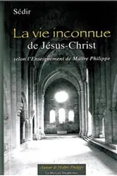 Book cover of La vie inconnue de Jésus-Christ selon l' Enseignement de Maître Philippe by Paul Sédir