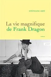 Book cover of La vie magnifique de Frank Dragon by Stéphane Arfi