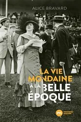 Book cover of La vie mondaine à la Belle Époque by Alice Bravard