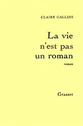 Book cover of La vie n'est pas un roman by Claire Gallois