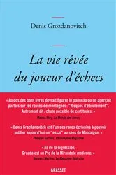 Book cover of La vie rêvée du joueur d'échecs by Denis Grozdanovitch