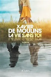 Book cover of La vie sans toi by Xavier de Moulins