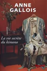 Book cover of La vie secrète du Kimono by Anne Gallois