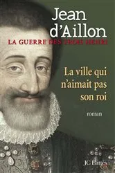 Book cover of La ville qui n'aimait pas son roi by Jean d' Aillon