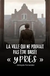 Book cover of La ville qui ne pouvait pas être brisée Ypres by Almeyda Fernandez