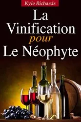 Book cover of La Vinification pour le Neophyte by Kyle Richards