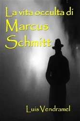 Book cover of La vita occulta di Marcus Schmitt by Luis Vendramel