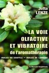 Book cover of La voie olfactive et vibratoire de l'aromathérapie - Huiles du Souffle - Huiles de Lumière by Jutta Lenze