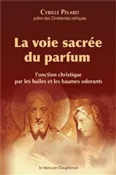 Book cover of La voie sacrée du parfum - L'onction christique par les huiles et les baumes odorants by Unknown