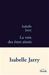 Book cover of La voix des êtres aimés by Isabelle Jarry