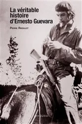 Book cover of La véritable histoire d'Ernesto Guevara by Pierre Rigoulot