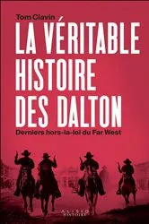 Book cover of La véritable histoire des Dalton : Derniers hors-la-loi du Far West by Unknown