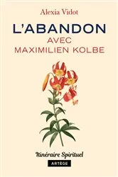 Book cover of L'abandon avec Maximilien Kolbe by Alexia Vidot