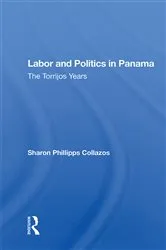 Book cover of Labor And Politics In Panama by Sharon Phillipps Collazos