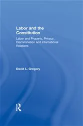 Book cover of Labor and the Constitution by David L. Gregory