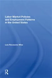 Book cover of Labor Market Policies And Employment Patterns In The United States by Lois Recascino Wise