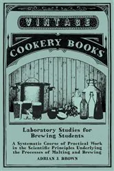 Book cover of Laboratory Studies for Brewing Students - A Systematic Course of Practical Work in the Scientific Principles Underlying the Processes of Malting and Brewing by Adrian J. Brown