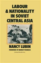 Book cover of Labour and Nationality in Soviet Central Asia by Nancy Lubin