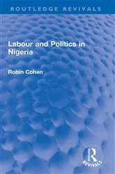 Book cover of Labour and Politics in Nigeria by Robin Cohen
